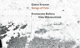 Gidon Kremer, Kremerata Baltica, Vida Miknevičiūtė "Songs of Fate"