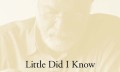  Stanlijs Kavels "Little Did I Know. Excerpts from Memory"