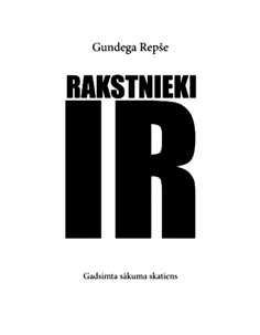 Gundega Repše "Rakstnieki IR. Gadsimta sākuma skatiens"