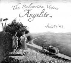 The Bulgarian Voices “Angelite”  "Angelina"